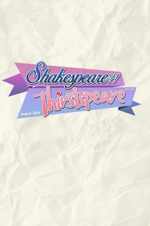 SHAKESPEARE? More like THIRSTspeare, amirite?